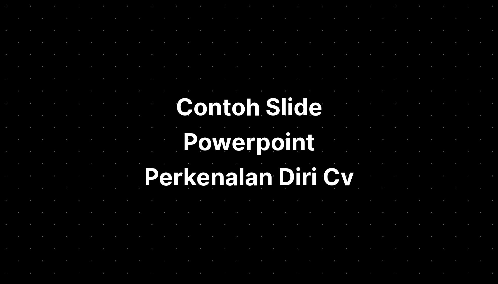 Contoh Slide Powerpoint Perkenalan Diri Cv - IMAGESEE